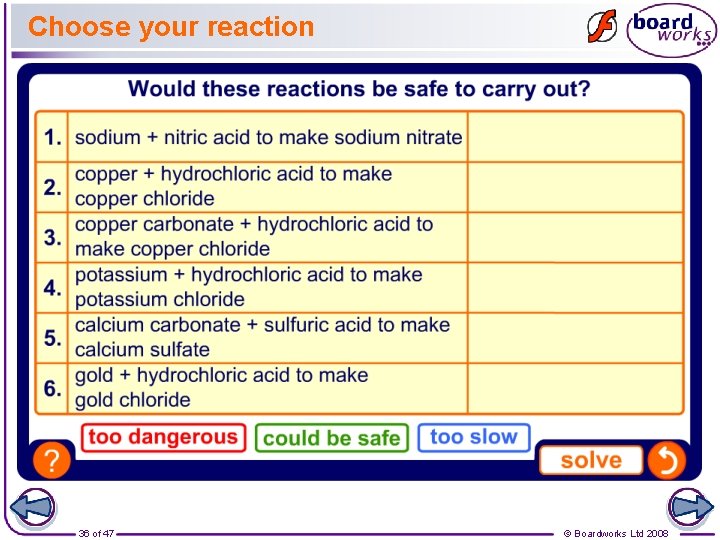 Choose your reaction 36 of 47 © Boardworks Ltd 2008 