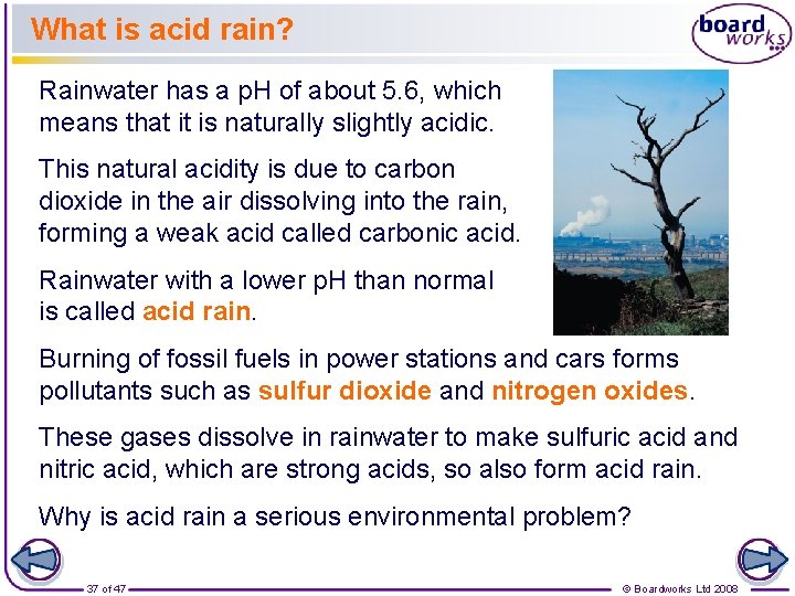 What is acid rain? Rainwater has a p. H of about 5. 6, which