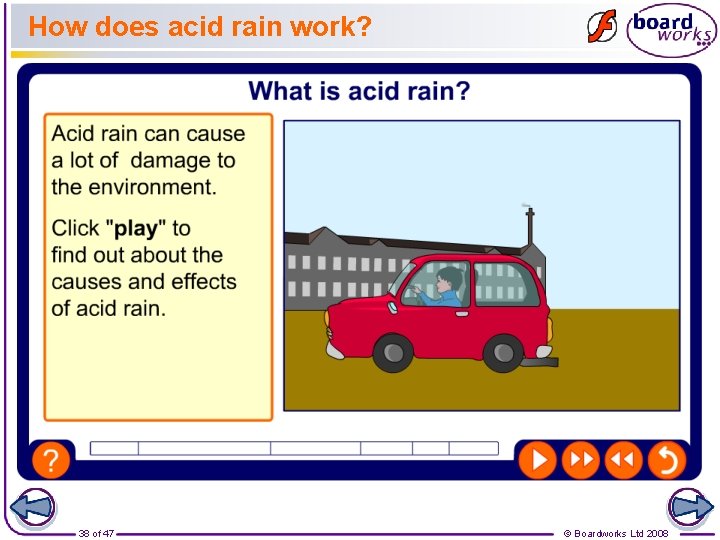 How does acid rain work? 38 of 47 © Boardworks Ltd 2008 