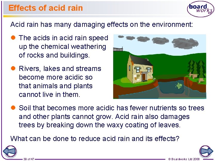 Effects of acid rain Acid rain has many damaging effects on the environment: l