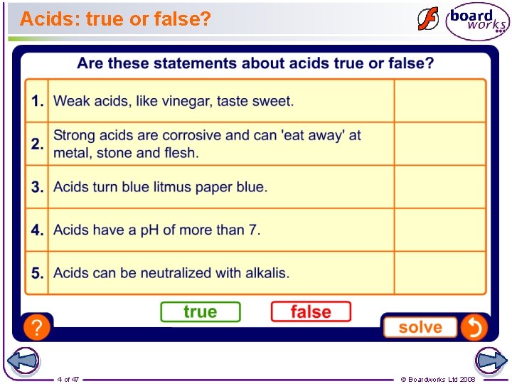 Acids: true or false? 4 of 47 © Boardworks Ltd 2008 