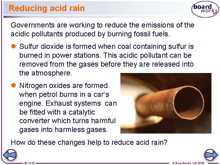 Reducing acid rain Governments are working to reduce the emissions of the acidic pollutants