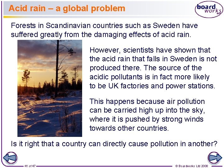 Acid rain – a global problem Forests in Scandinavian countries such as Sweden have