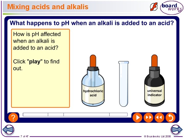 Mixing acids and alkalis 7 of 47 © Boardworks Ltd 2008 