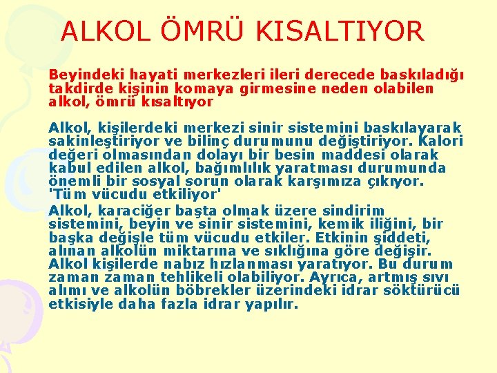 ALKOL ÖMRÜ KISALTIYOR Beyindeki hayati merkezleri ileri derecede baskıladığı takdirde kişinin komaya girmesine neden