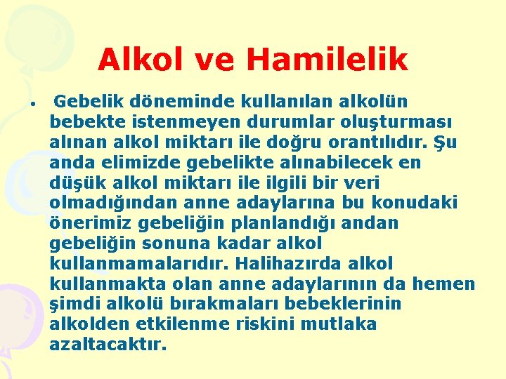 Alkol ve Hamilelik • Gebelik döneminde kullanılan alkolün bebekte istenmeyen durumlar oluşturması alınan alkol