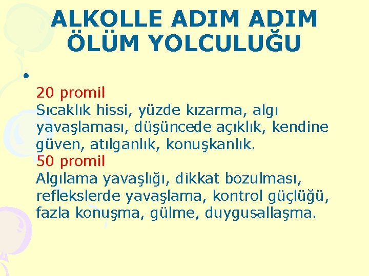 ALKOLLE ADIM ÖLÜM YOLCULUĞU • 20 promil Sıcaklık hissi, yüzde kızarma, algı yavaşlaması, düşüncede