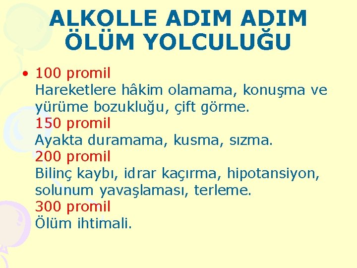 ALKOLLE ADIM ÖLÜM YOLCULUĞU • 100 promil Hareketlere hâkim olamama, konuşma ve yürüme bozukluğu,