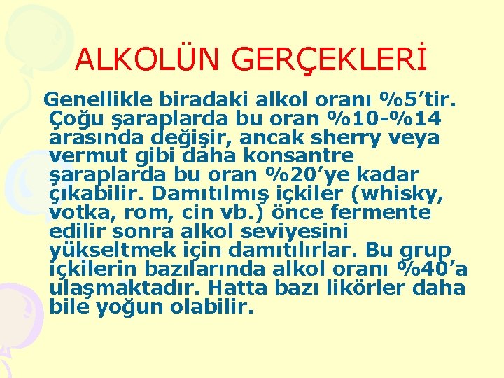 ALKOLÜN GERÇEKLERİ Genellikle biradaki alkol oranı %5’tir. Çoğu şaraplarda bu oran %10 -%14 arasında