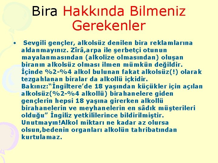 Bira Hakkında Bilmeniz Gerekenler • Sevgili gençler, alkolsüz denilen bira reklamlarına aldanmayınız. Zîrâ, arpa