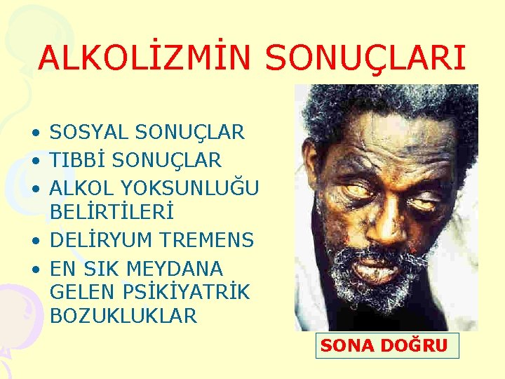 ALKOLİZMİN SONUÇLARI • SOSYAL SONUÇLAR • TIBBİ SONUÇLAR • ALKOL YOKSUNLUĞU BELİRTİLERİ • DELİRYUM