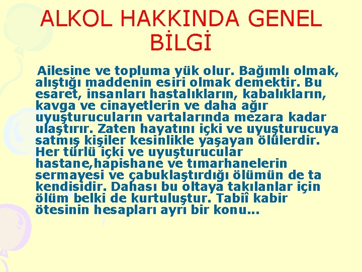 ALKOL HAKKINDA GENEL BİLGİ Ailesine ve topluma yük olur. Bağımlı olmak, alıştığı maddenin esiri