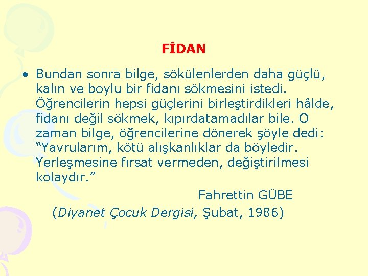 FİDAN • Bundan sonra bilge, sökülenlerden daha güçlü, kalın ve boylu bir fidanı sökmesini