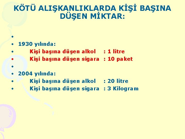 KÖTÜ ALIŞKANLIKLARDA KİŞİ BAŞINA DÜŞEN MİKTAR: • • 1930 yılında: Kişi başına düşen alkol