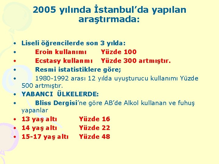 2005 yılında İstanbul’da yapılan araştırmada: • Liseli öğrencilerde son 3 yılda: • Eroin kullanımı
