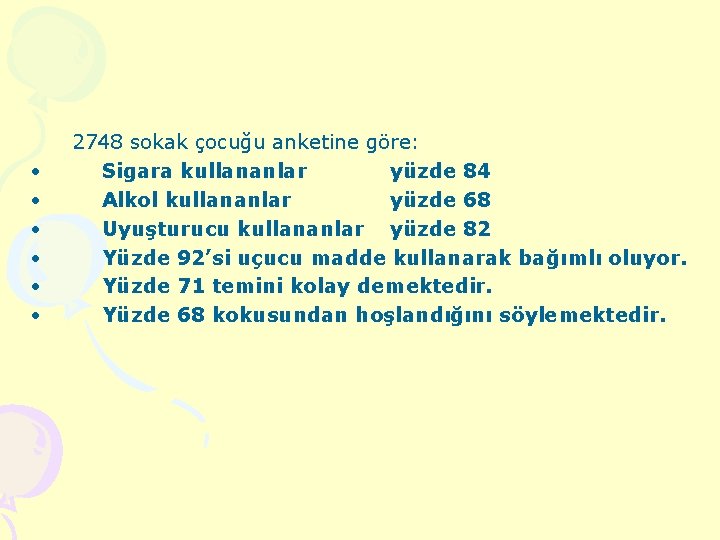  2748 sokak çocuğu anketine göre: • Sigara kullananlar yüzde 84 • Alkol kullananlar