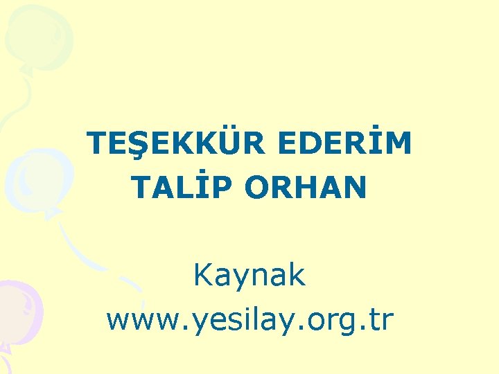 TEŞEKKÜR EDERİM TALİP ORHAN Kaynak www. yesilay. org. tr 