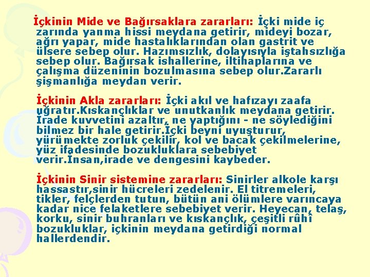  İçkinin Mide ve Bağırsaklara zararları: İçki mide iç zarında yanma hissi meydana getirir,