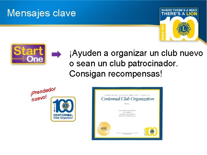 Mensajes clave ¡Ayuden a organizar un club nuevo o sean un club patrocinador. Consigan