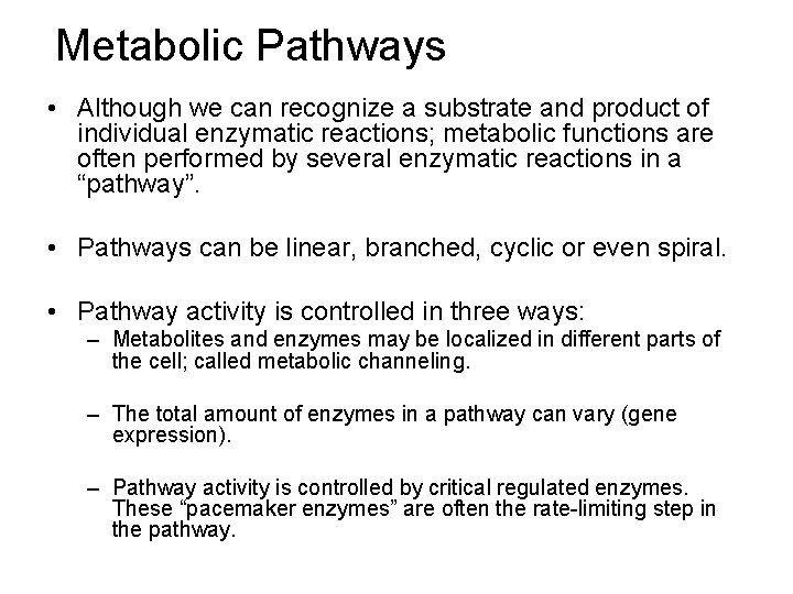 Metabolic Pathways • Although we can recognize a substrate and product of individual enzymatic