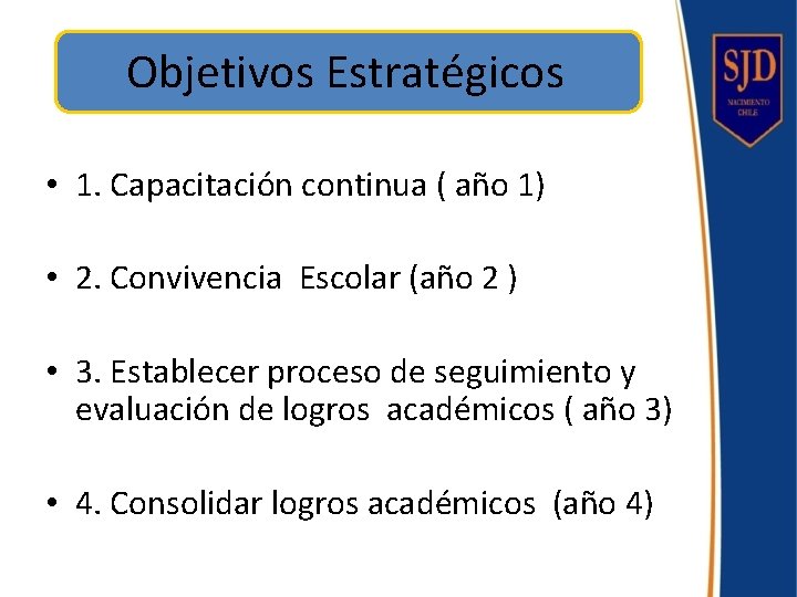 Objetivos Estratégicos • 1. Capacitación continua ( año 1) • 2. Convivencia Escolar (año