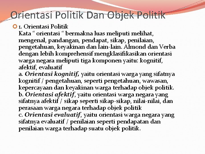 Orientasi Politik Dan Objek Politik 1. Orientasi Politik Kata “ orientasi “ bermakna luas
