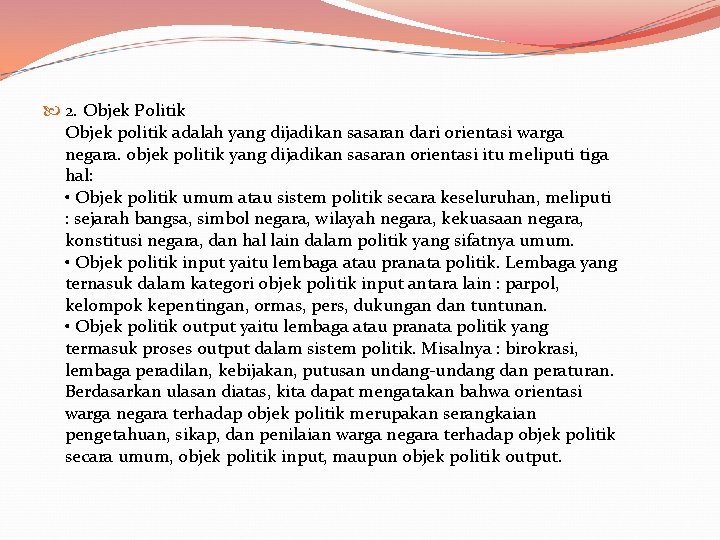  2. Objek Politik Objek politik adalah yang dijadikan sasaran dari orientasi warga negara.