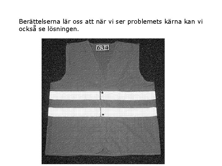 Berättelserna lär oss att när vi ser problemets kärna kan vi också se lösningen.