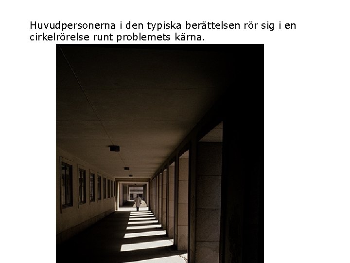 Huvudpersonerna i den typiska berättelsen rör sig i en cirkelrörelse runt problemets kärna. 