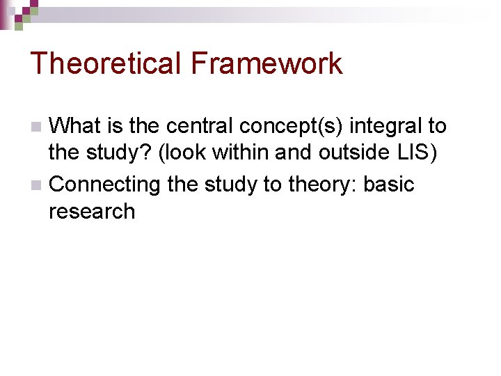 Theoretical Framework What is the central concept(s) integral to the study? (look within and