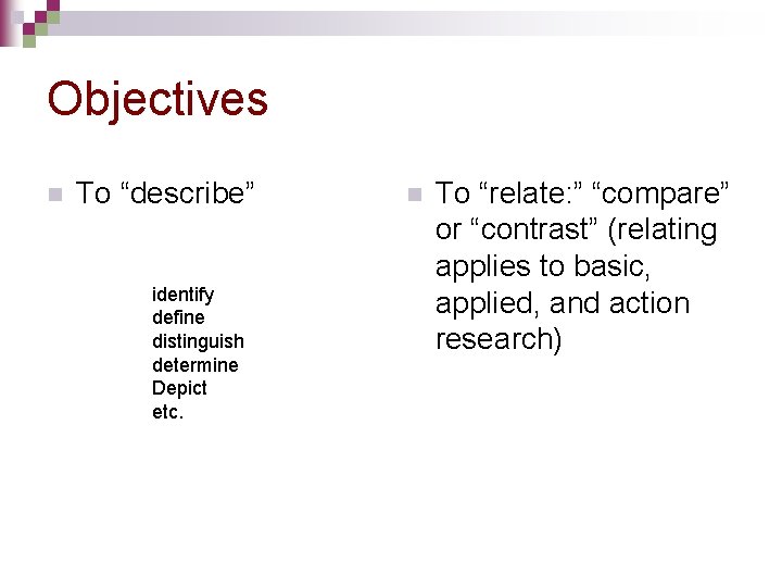 Objectives n To “describe” identify define distinguish determine Depict etc. n To “relate: ”