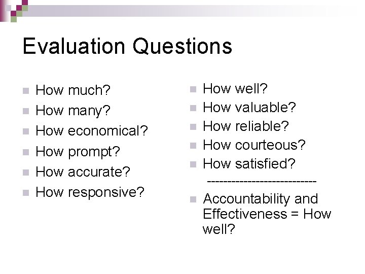 Evaluation Questions n n n How much? How many? How economical? How prompt? How