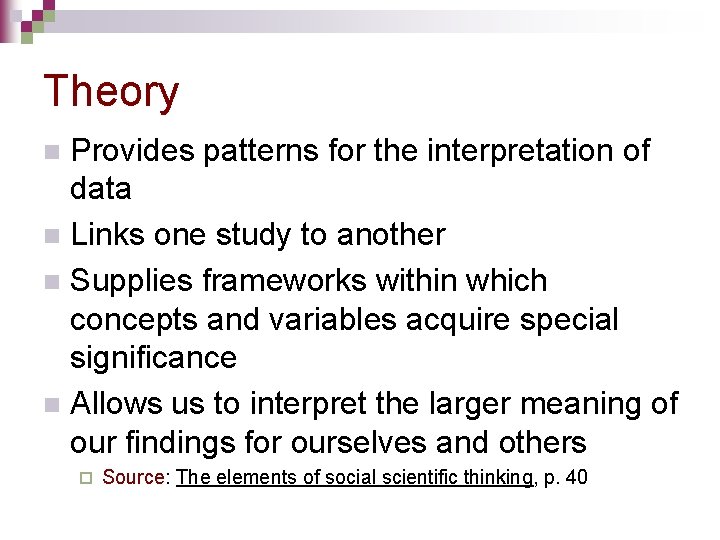 Theory Provides patterns for the interpretation of data n Links one study to another