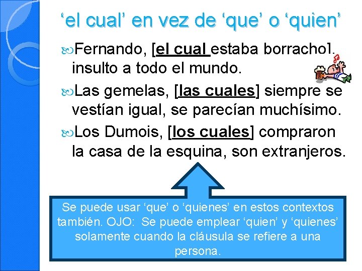 ‘el cual’ en vez de ‘que’ o ‘quien’ Fernando, [el cual estaba borracho], insulto