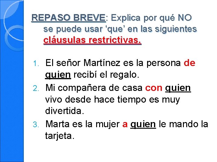 REPASO BREVE: Explica por qué NO se puede usar ‘que’ en las siguientes cláusulas