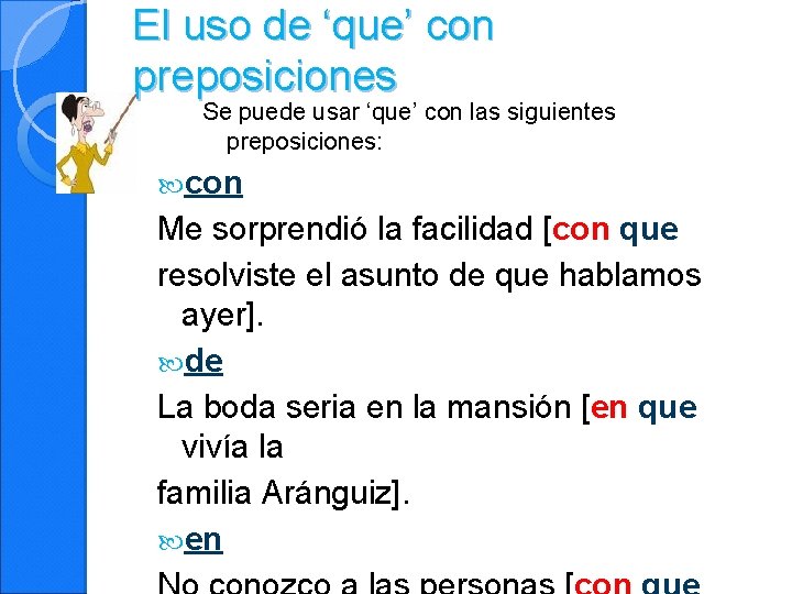 El uso de ‘que’ con preposiciones Se puede usar ‘que’ con las siguientes preposiciones: