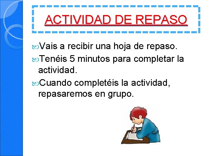 ACTIVIDAD DE REPASO Vais a recibir una hoja de repaso. Tenéis 5 minutos para