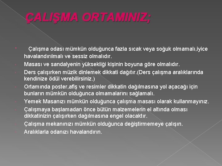 ÇALIŞMA ORTAMINIZ; Çalışma odası mümkün olduğunca fazla sıcak veya soğuk olmamalı, iyice havalandırılmalı ve