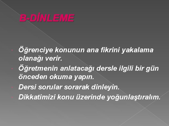 B-DİNLEME Öğrenciye konunun ana fikrini yakalama olanağı verir. Öğretmenin anlatacağı dersle ilgili bir gün