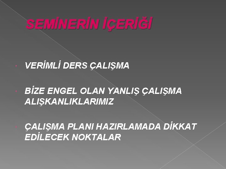 SEMİNERİN İÇERİĞİ VERİMLİ DERS ÇALIŞMA BİZE ENGEL OLAN YANLIŞ ÇALIŞMA ALIŞKANLIKLARIMIZ ÇALIŞMA PLANI HAZIRLAMADA