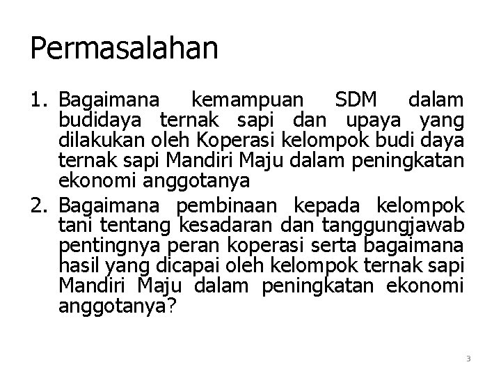 Permasalahan 1. Bagaimana kemampuan SDM dalam budidaya ternak sapi dan upaya yang dilakukan oleh