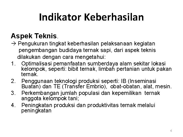 Indikator Keberhasilan Aspek Teknis. Pengukuran tingkat keberhasilan pelaksanaan kegiatan pengembangan budidaya ternak sapi, dari