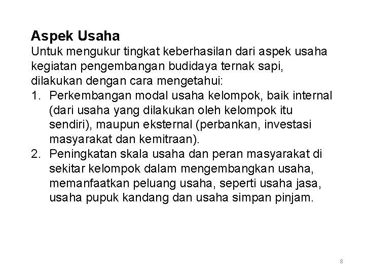 Aspek Usaha Untuk mengukur tingkat keberhasilan dari aspek usaha kegiatan pengembangan budidaya ternak sapi,