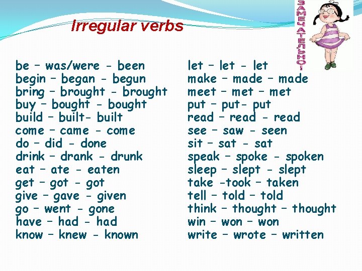 Irregular verbs be – was/were - been begin – began - begun bring –