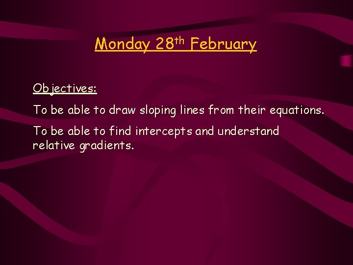 Monday 28 th February Objectives: To be able to draw sloping lines from their