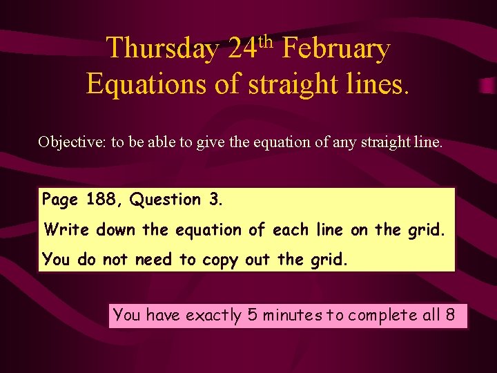 Thursday 24 th February Equations of straight lines. Objective: to be able to give