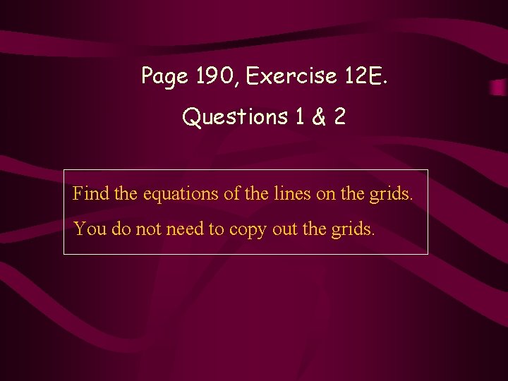 Page 190, Exercise 12 E. Questions 1 & 2 Find the equations of the