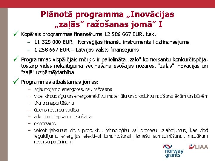 Plānotā programma „Inovācijas „zaļās” ražošanas jomā” I Kopējais programmas finansējums 12 586 667 EUR,