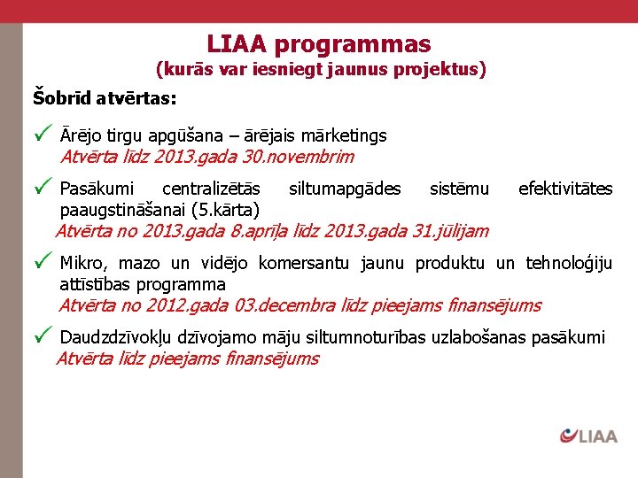 LIAA programmas (kurās var iesniegt jaunus projektus) Šobrīd atvērtas: Ārējo tirgu apgūšana – ārējais