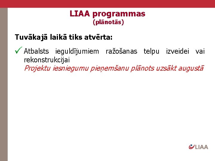 LIAA programmas (plānotās) Tuvākajā laikā tiks atvērta: Atbalsts ieguldījumiem ražošanas telpu izveidei vai rekonstrukcijai